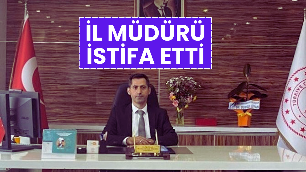 İl Müdürü Mehmet Sait Değer Görevinden İstifa Etti