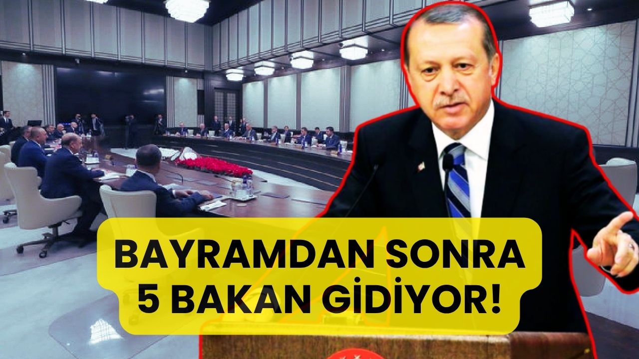 Erdoğan'dan Kabineye "Neşter": Bayram Sonrası 5 Bakan Gidiyor?