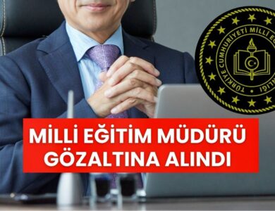 MEB’de Sarsıcı Gelişme: İlçe Milli Eğitim Müdürü Gözaltına Alındı