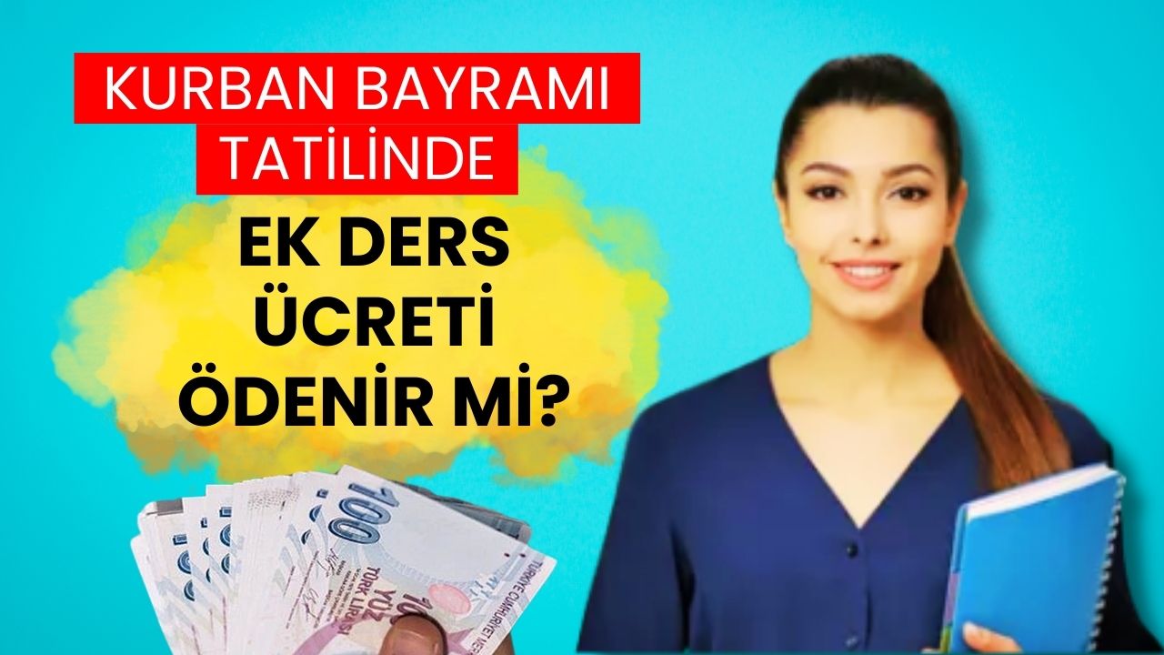 İdari izinde ek ders ödeniyor mu? 2025 2025 Kurban Bayramı'nda ek ders ödenir mi? İşte Detaylar