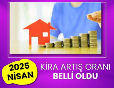 2025 Nisan Ayı Ev ve İşyeri Kira Artış Oranları Belli Oldu