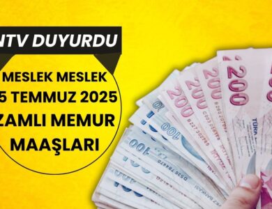 NTV Duyurdu: 15 Temmuz 2025 Memur Maaşları Ne Kadar Olacak? İşte Meslek Meslek Zamlı Maaşlar!