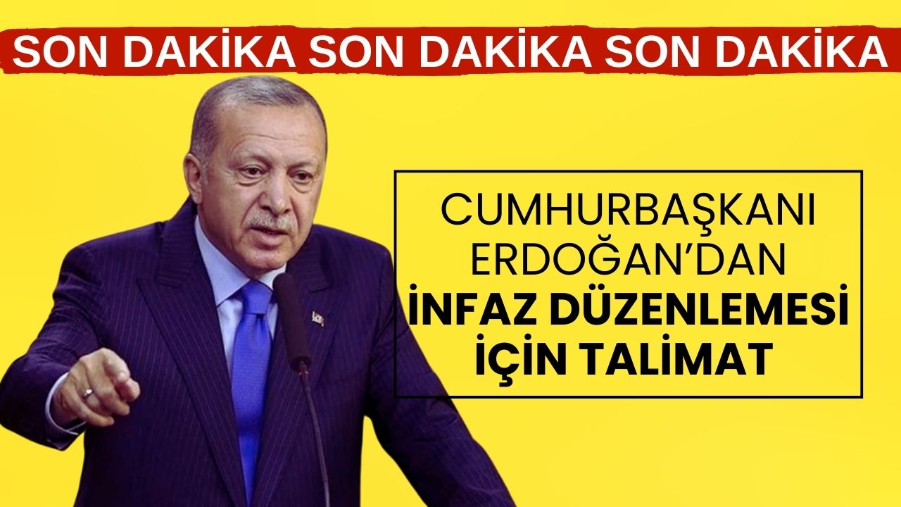 Son Dakika: Cumhurbaşkanı Erdoğan'dan İnfaz Düzenlemesi İçin Hızlandırma Talimatı! Bayramdan Önce Meclis'e Gelebilir!