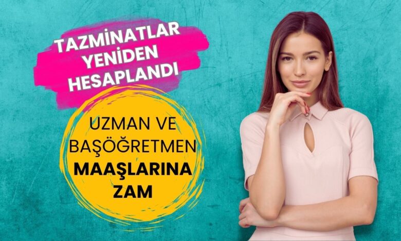 Uzman ve Başöğretmen Maaşlarına Zam: Tazminatlar Yeniden Hesaplandı, İşte Yeni Rakamlar