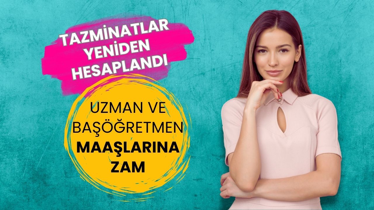 Uzman ve Başöğretmen Maaşlarına Zam: Tazminatlar Yeniden Hesaplandı, İşte Yeni Rakamlar