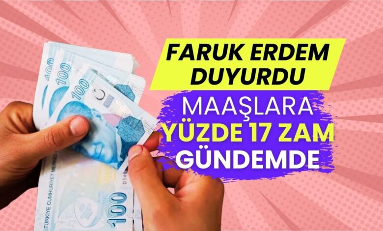 Faruk Erdem Duyurdu: Maaşlara Yüzde 17 İkinci Artış Geliyor