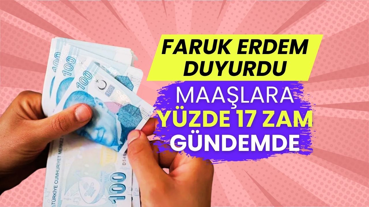 Faruk Erdem Duyurdu: Maaşlara Yüzde 17 İkinci Artış Geliyor