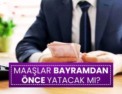 Maaşlar Bayramdan Önce Yatacak mı? İşte Son Durum!