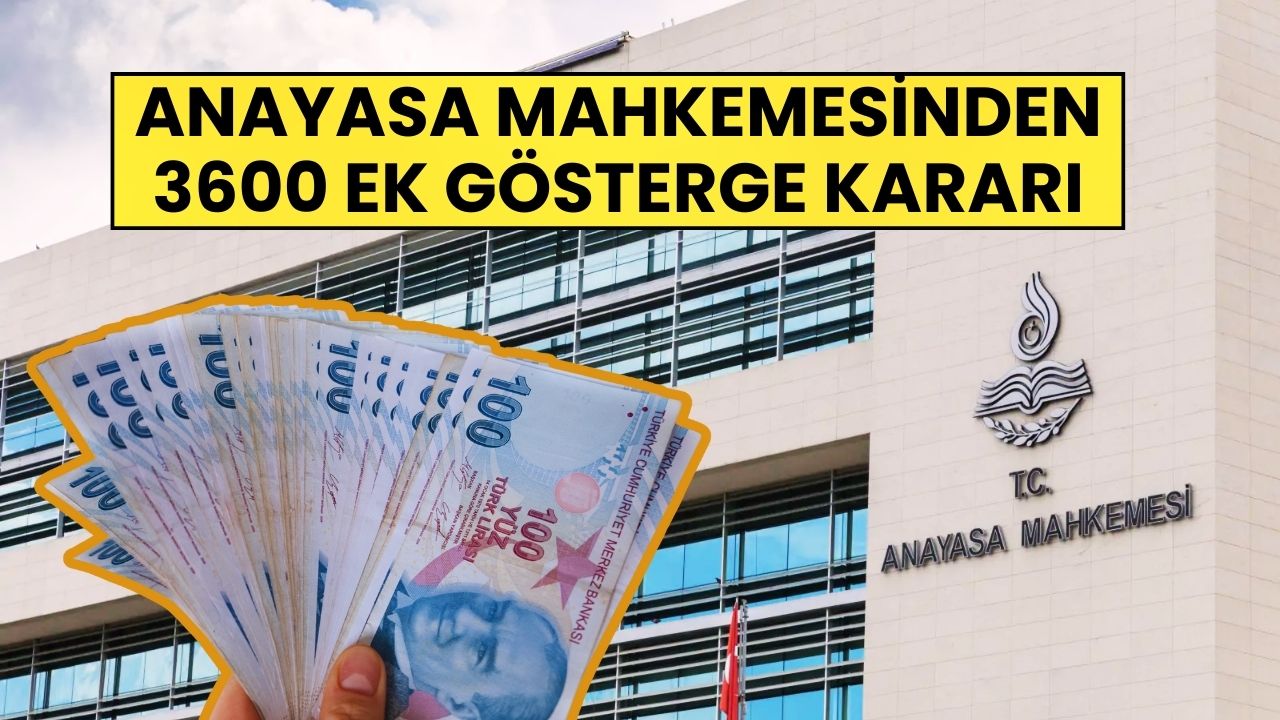 Anayasa Mahkemesi'nden '3600 Ek Gösterge' Kararı: İptal Edildi!