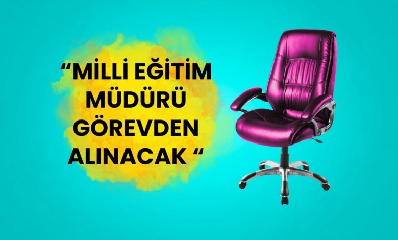 MEB'de Sular Durulmuyor: İl Milli Eğitim Müdürü Görevden Alınıyor