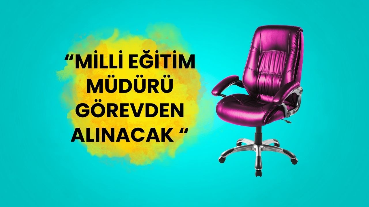 MEB'de Sular Durulmuyor: İl Milli Eğitim Müdürü Görevden Alınıyor