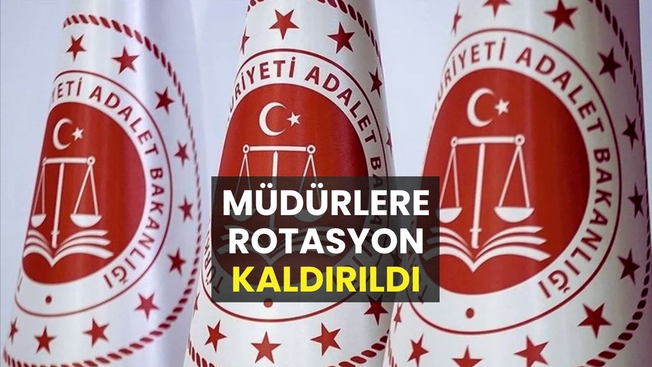 Adalet Bakanlığı'ndan Müdürlere Müjde: Zorunlu Rotasyon Kaldırıldı!