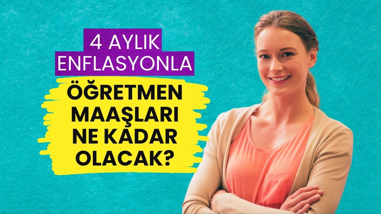 Öğretmen ve Uzman Öğretmen Maaşlarına Zam! 4 Aylık Enflasyon Verileri Sonrası Yeni Tablo Belli Oldu