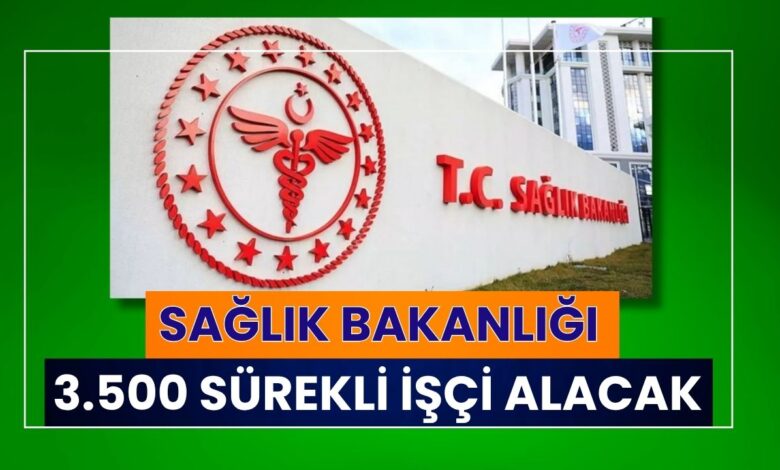 Sağlık Bakanlığı 3.500 Sürekli İşçi Alımı Daha Yapacak: Yeni Başvurular İçin Tarih Açıklandı