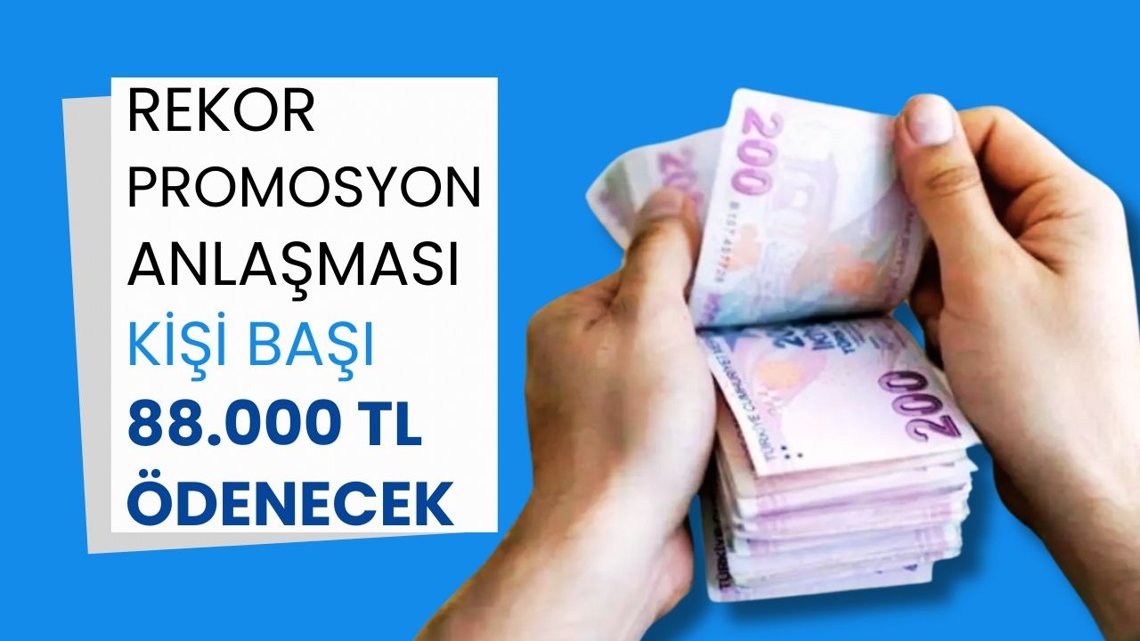 Rekor Promosyon Anlaşması: Kişi Başı 88.000 TL Ödeme!
