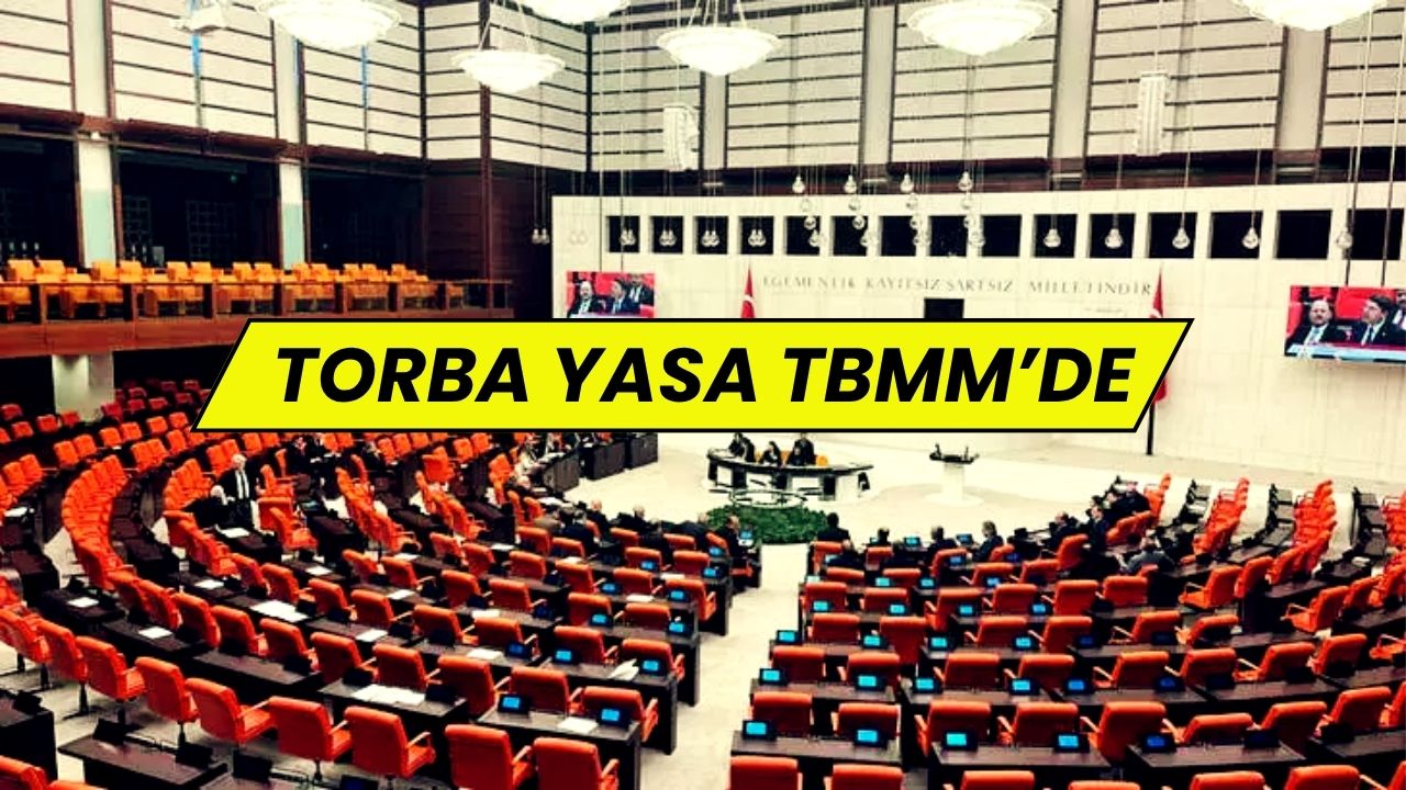 Birçok Kurumu Kapsayan Torba Yasa Teklifi TBMM Genel Kurulu'nda!