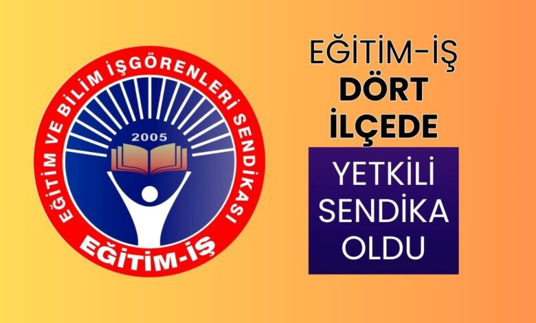 Eğitim-İş, Dört İlçede Yetkili Sendika Oldu