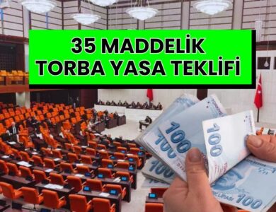 35 Maddelik Torba Kanun Teklifi Meclis’e Sunuldu: İşte Tam Metni