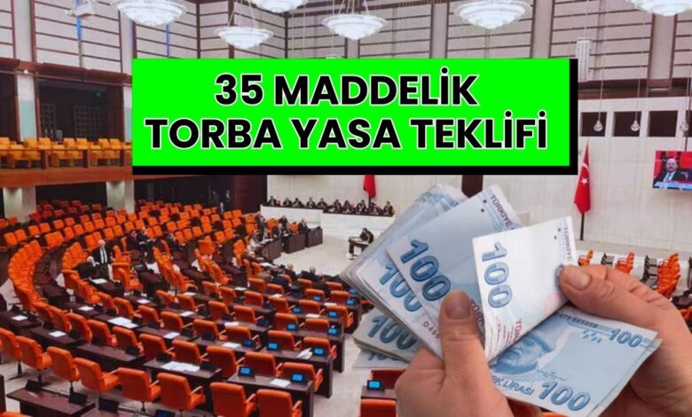 35 Maddelik Torba Kanun Teklifi Meclis’e Sunuldu: İşte Tam Metni