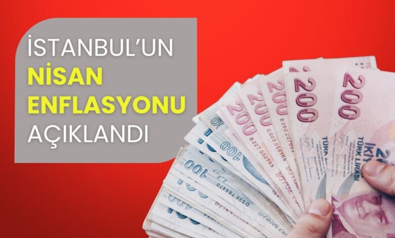 Memur Maaşları İçin Belirleyici Veri: İstanbul’un Nisan Enflasyonu Açıklandı