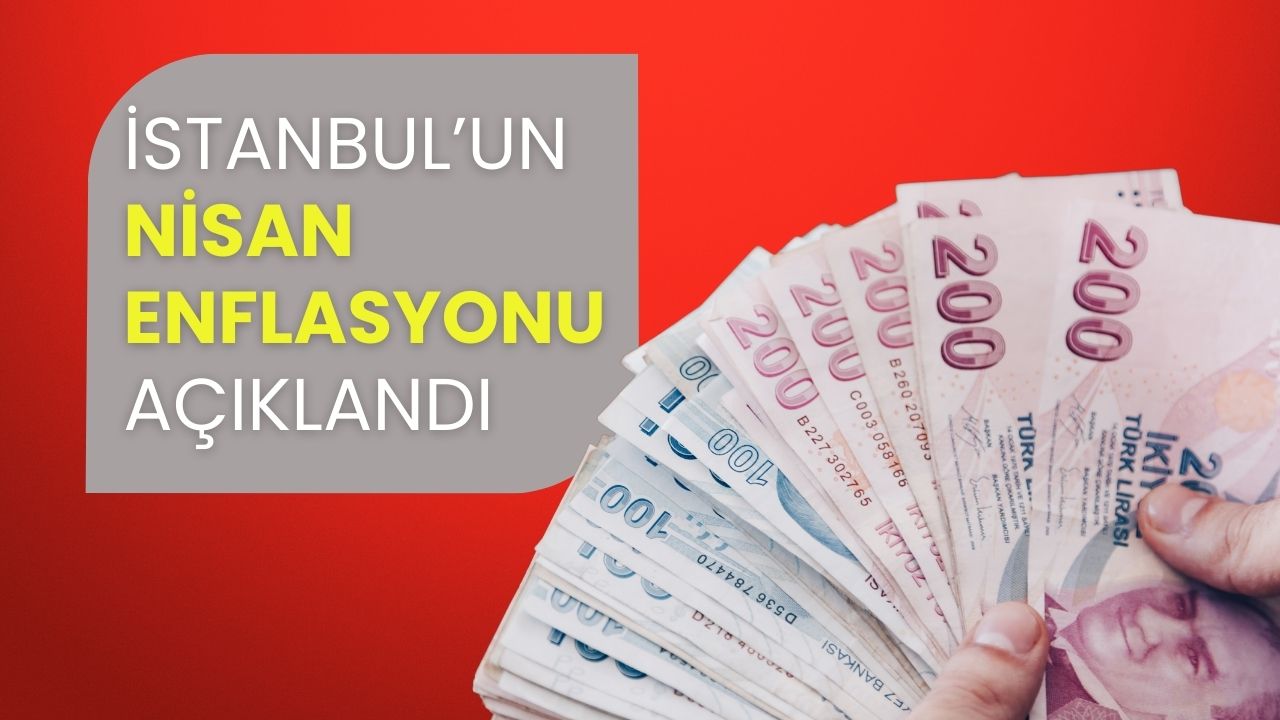 Memur Maaşları İçin Belirleyici Veri: İstanbul’un Nisan Enflasyonu Açıklandı