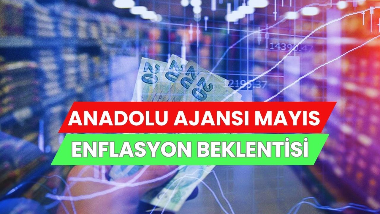 Ekonomistlerin Mayıs Ayı Enflasyon Tahminleri Açıklandı