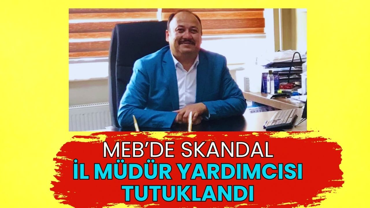 Eğitim Camiasında ŞOK Gelişme: İl Müdür Yardımcısı Tutuklandı