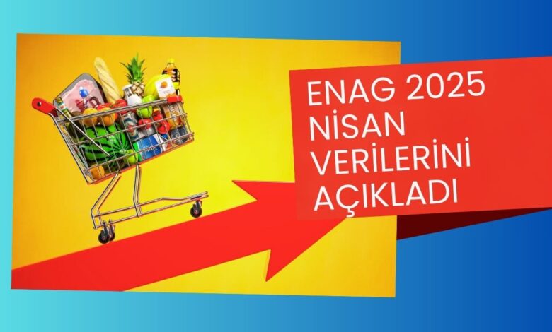 Son Dakika: ENAG, 2025 Nisan Ayı Enflasyon Rakamlarını Açıkladı