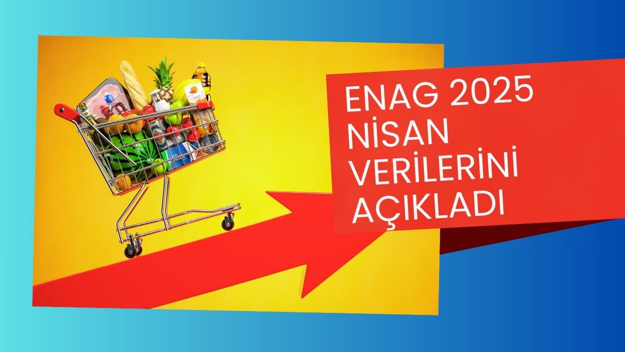 Son Dakika: ENAG, 2025 Nisan Ayı Enflasyon Rakamlarını Açıkladı