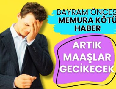 Bayram Öncesi Milyonlarca Memura Kötü Haber! Maaşlar Gecikebilir