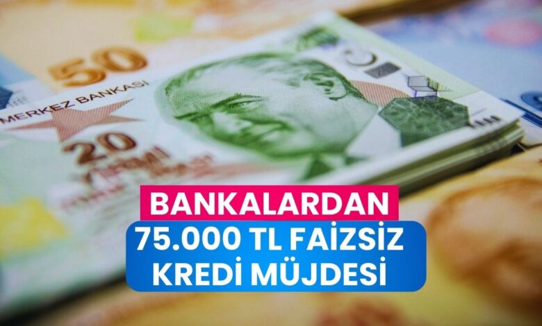 Faizsiz Kredi Dönemi Başladı! Bankalardan 75 Bin TL’ye Kadar Sıfır Faizli Destek