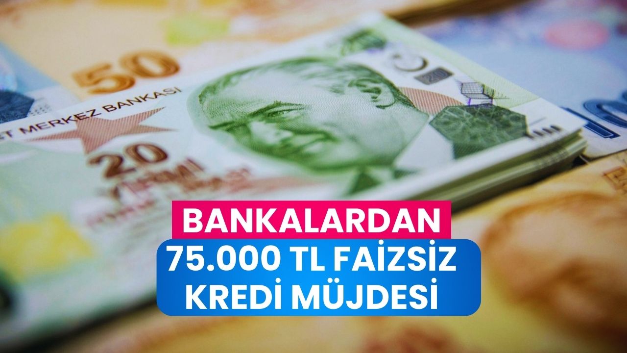 Faizsiz Kredi Dönemi Başladı! Bankalardan 75 Bin TL’ye Kadar Sıfır Faizli Destek