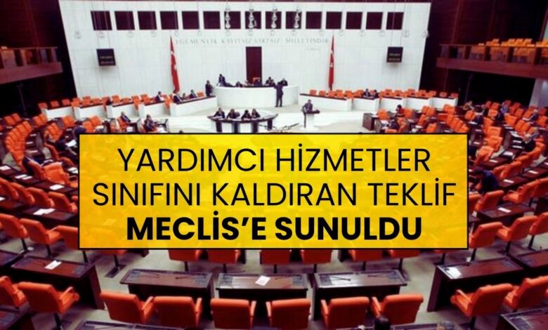 Son Dakika: Yardımcı Hizmetler Sınıfının Kaldırılmasına Yönelik Teklif Meclis’e Sunuldu!