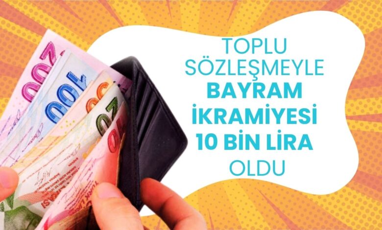 Toplu sözleşme tamam: Bayram ikramiyesi 10 bin lira oldu! Maaşlara da dev zam geldi