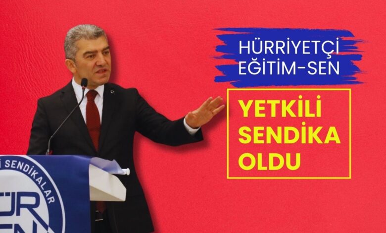 Hürriyetçi Eğitim-Sen Yetkili Sendika Oldu!