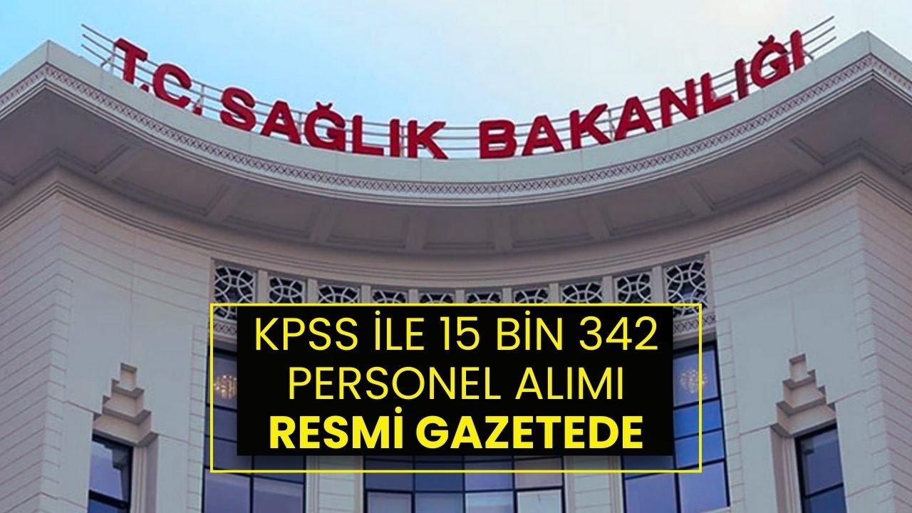 Sağlık Bakanlığı KPSS İle 15.342 Personel Alacak: Kontenjanlar ve Başvuru Tarihleri Resmi Gazetede Açıklandı