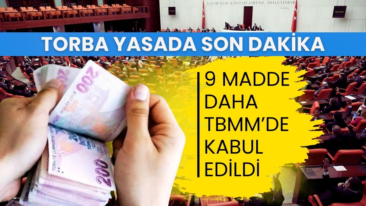 TORBA YASA SON DAKİKA AÇIKLAMALARI: Torba Yasada 9 Madde Daha Kabul Edildi: Hangi Düzenlemeler Geliyor?