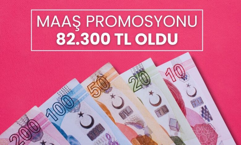 Zam geldi: Yeni maaş promosyonu 82 bin 300 TL oldu