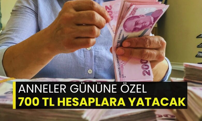 Anneler Günü sürprizi! Tam 700 TL hesapta olacak