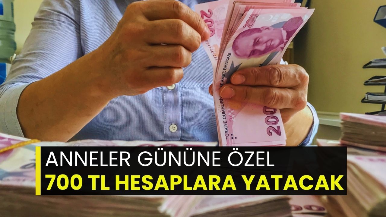 Anneler Günü sürprizi! Tam 700 TL hesapta olacak