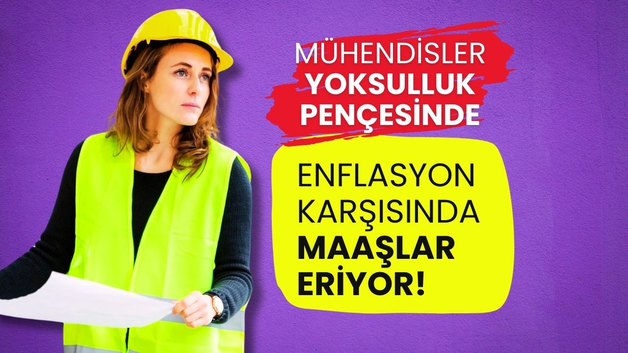 Mühendisler Yoksulluk Pençesinde: Enflasyon Karşısında Maaşlar Eriyor