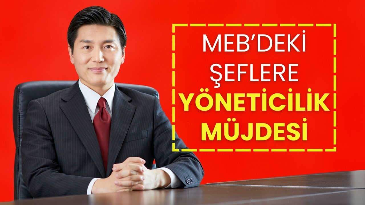 MEB’deki Şeflere Müdürlük Müjdesi!
