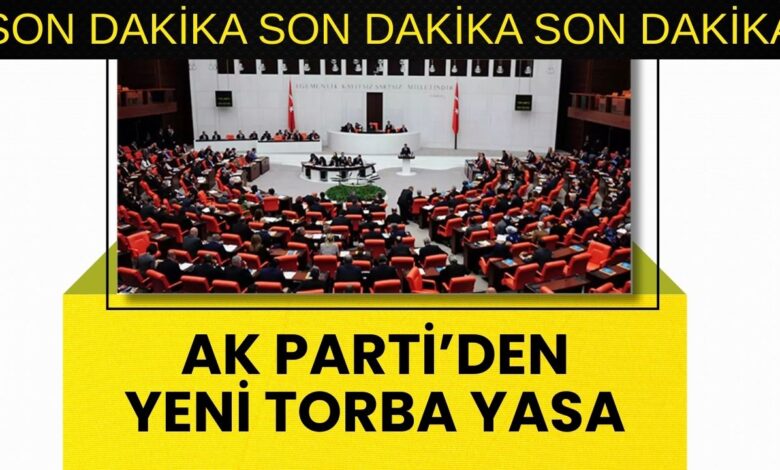 Son Dakika: AK Parti Meclis’e Yeni Torba Yasa Teklifi Sundu