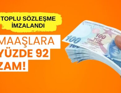 Toplu Sözleşme Sonuçlandı: Maaşlara Yüzde 92 Zam!