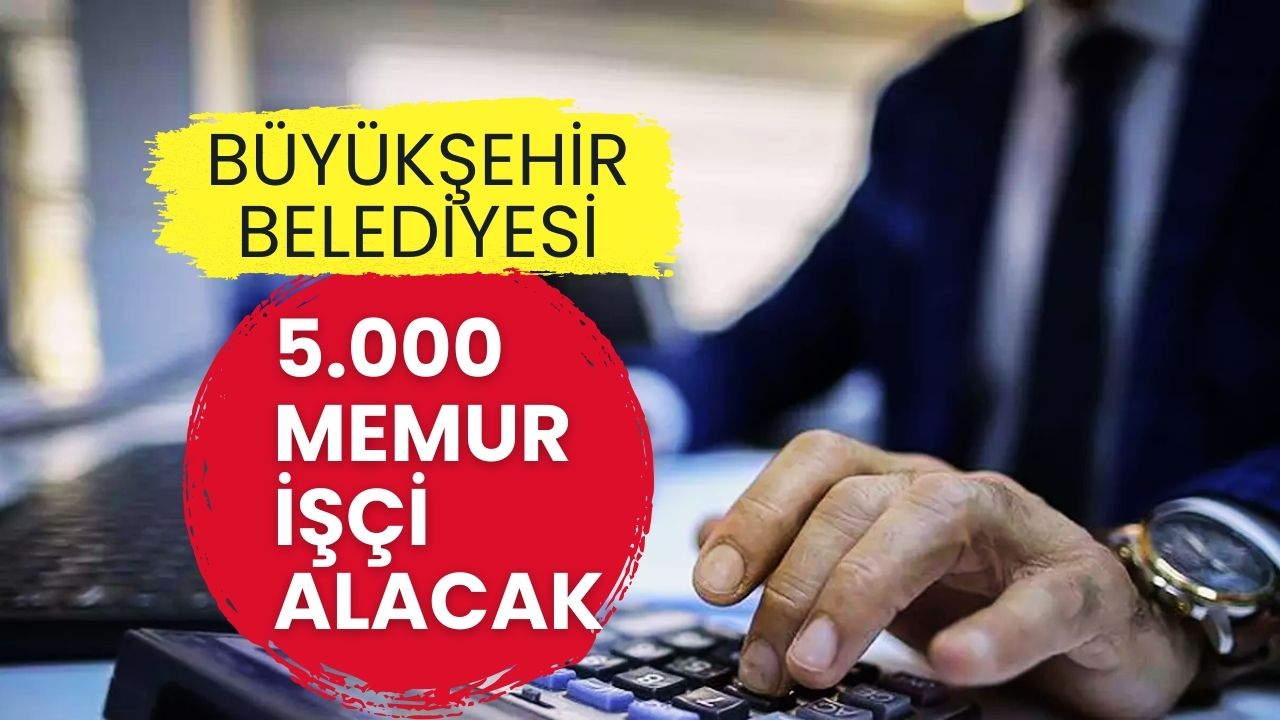 Büyükşehir Belediyesinden Dev İstihdam Hamlesi: 5 Bin Yeni Personel Alınacak