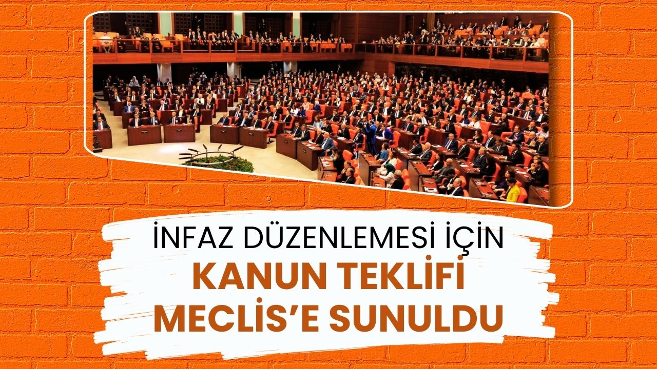 İnfaz Düzenlemesi İçin Kanun Teklifi Meclis'e Sunuldu: İşte Tam Metni ve Gerekçesi