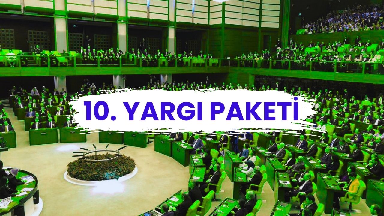 Son Dakika: 10. Yargı Paketi Meclis'e Sunuldu, İşte İnfaz Düzenlemesi ve Merak Edilenler