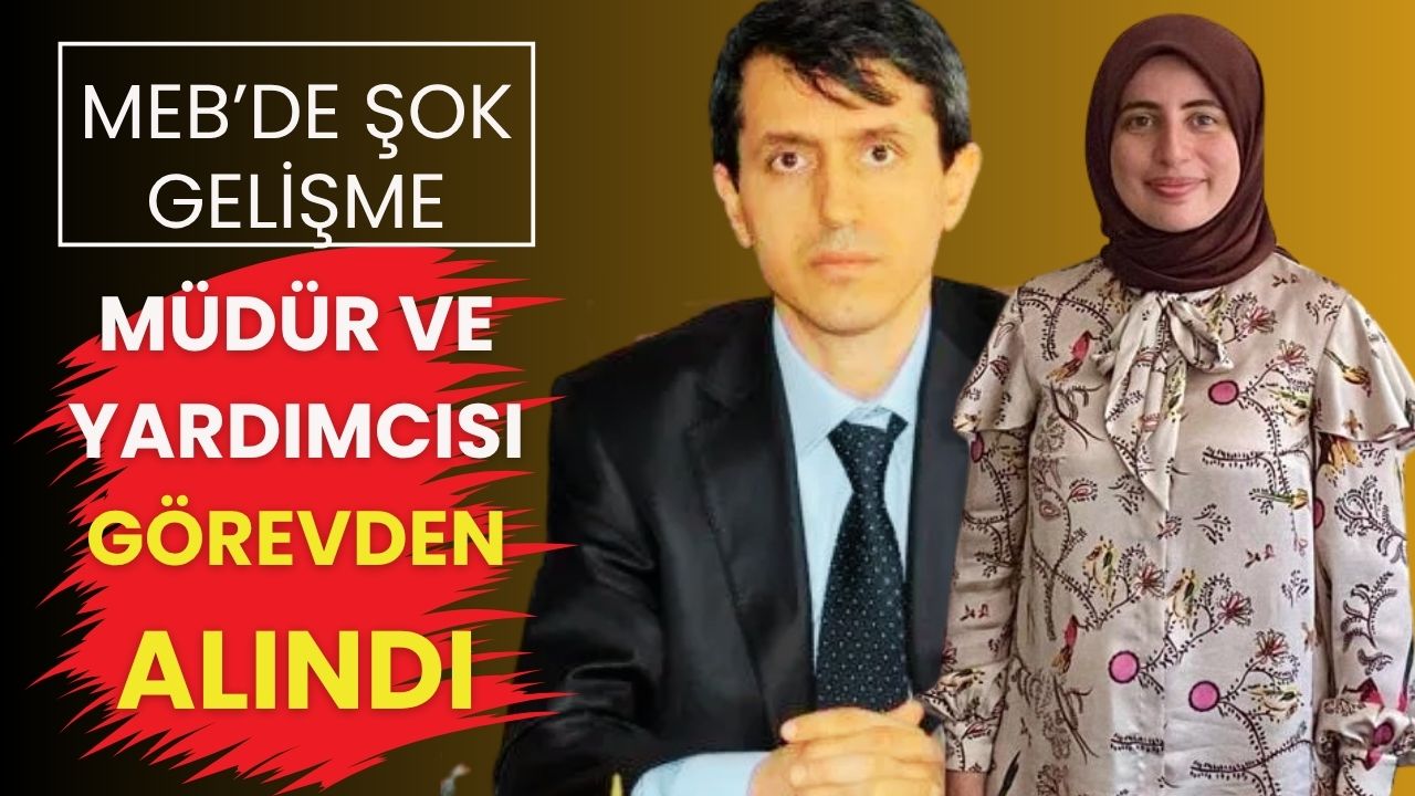 MEB'de Şok Gelişme: Okul Müdürü ve Yardımcısı Görevden Uzaklaştırıldı!