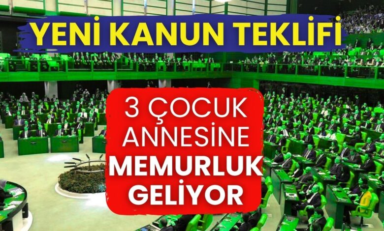 Yeni Kanun Teklifi TBMM'de: 3 Çocuk Annelerine Memurluk Hakkı