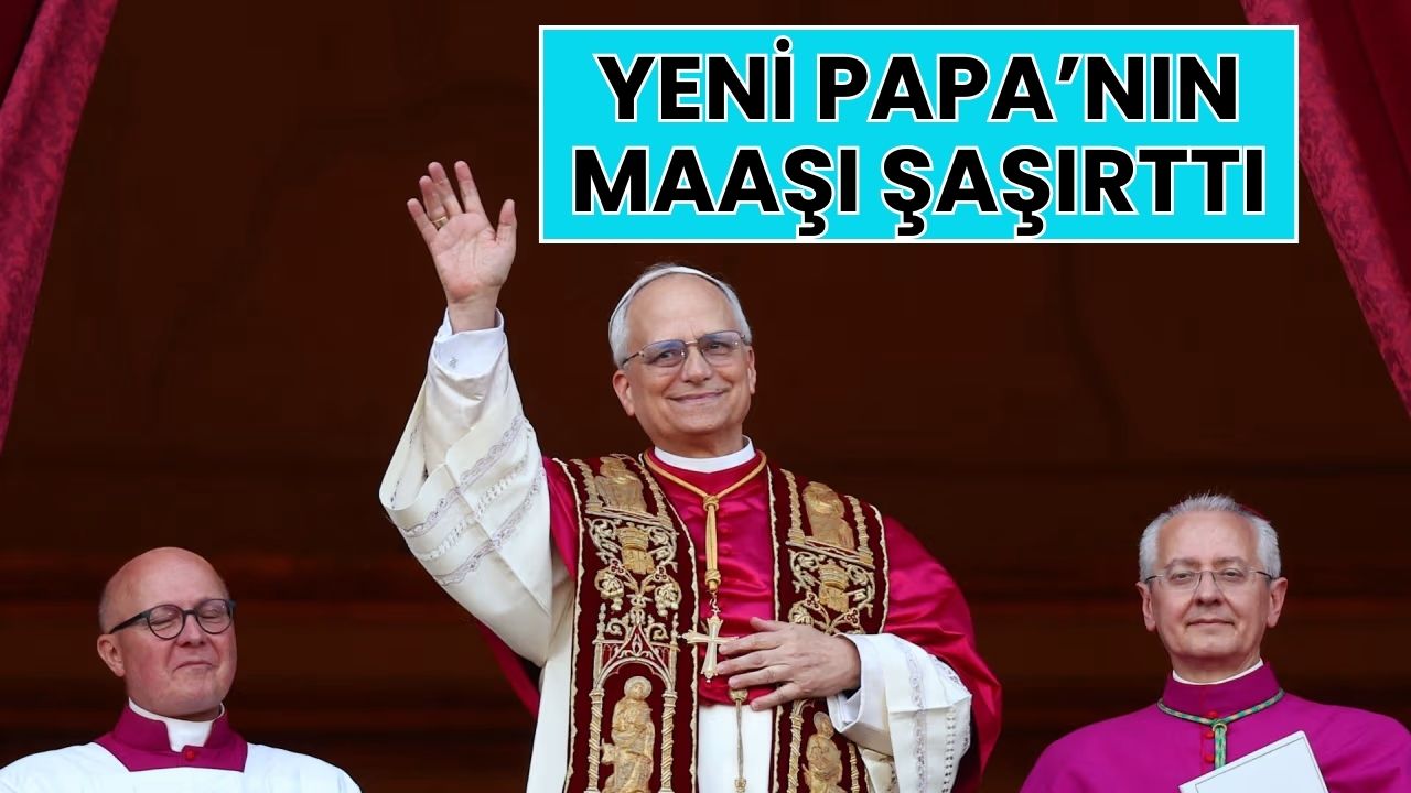 Yeni Papa 14. Leo'nun Maaşı Belli Oldu: Duyunca Çok Şaşıracaksınız